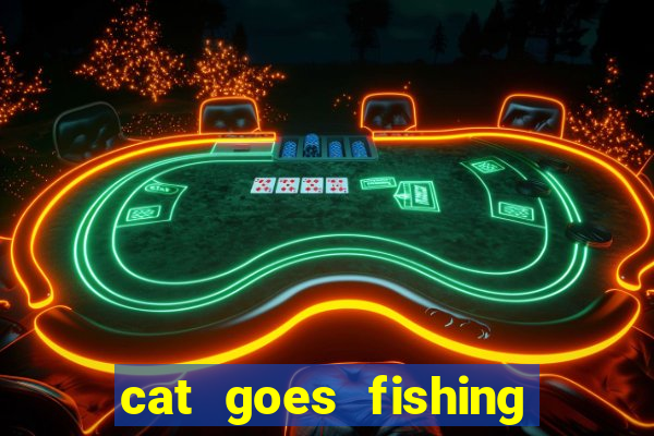 cat goes fishing free download